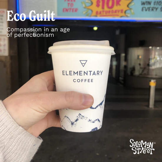 Eco Guilt: Compassion in an age of perfectionism